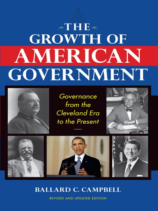 Title details for The Growth of American Government: Governance from the Cleveland Era to the Present by Ballard C. Campbell - Available